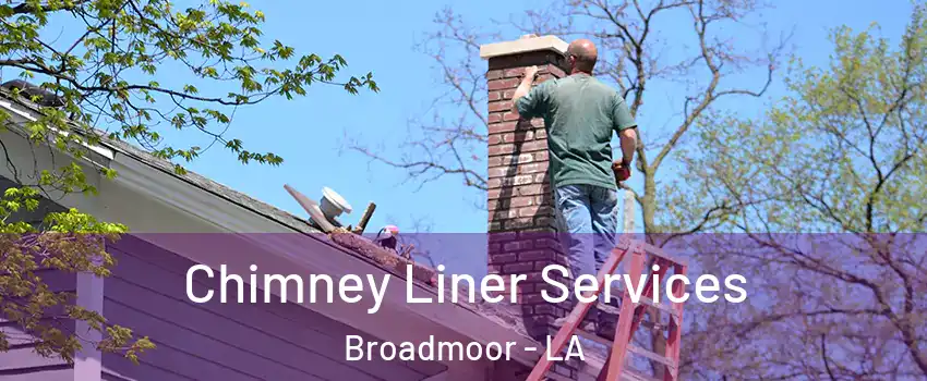 Chimney Liner Services Broadmoor - LA