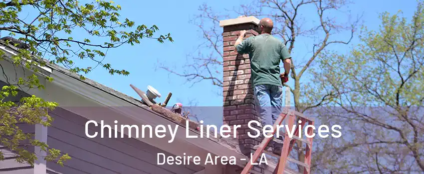 Chimney Liner Services Desire Area - LA