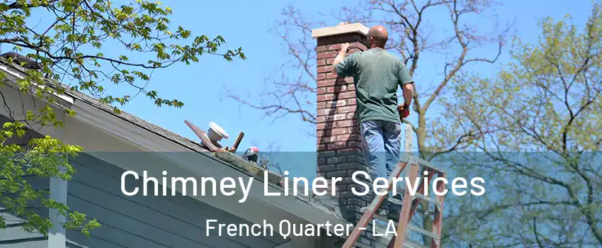 Chimney Liner Services French Quarter - LA