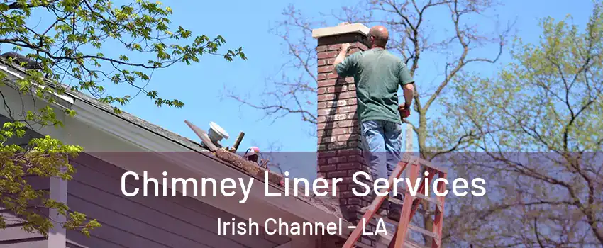 Chimney Liner Services Irish Channel - LA