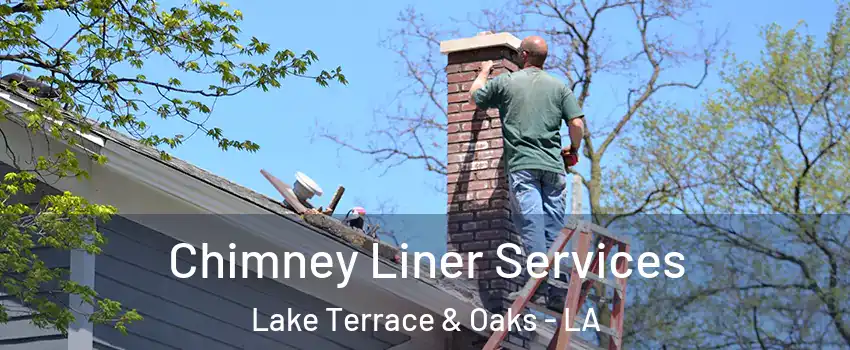 Chimney Liner Services Lake Terrace & Oaks - LA