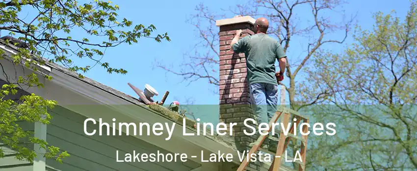 Chimney Liner Services Lakeshore - Lake Vista - LA