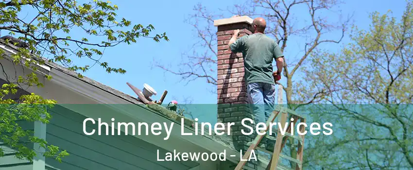 Chimney Liner Services Lakewood - LA