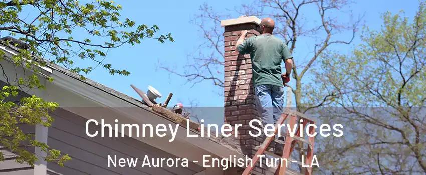 Chimney Liner Services New Aurora - English Turn - LA