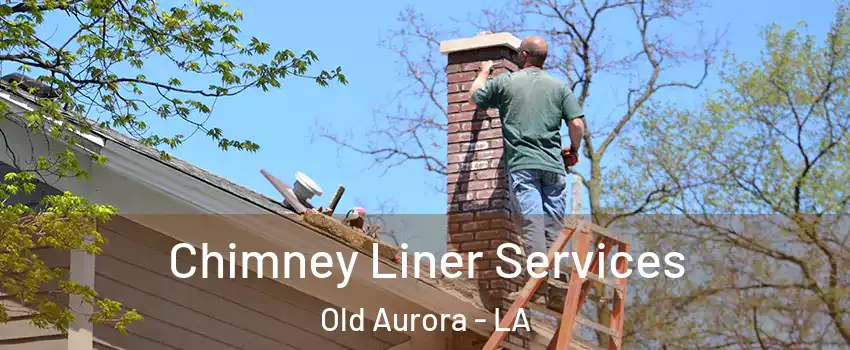 Chimney Liner Services Old Aurora - LA