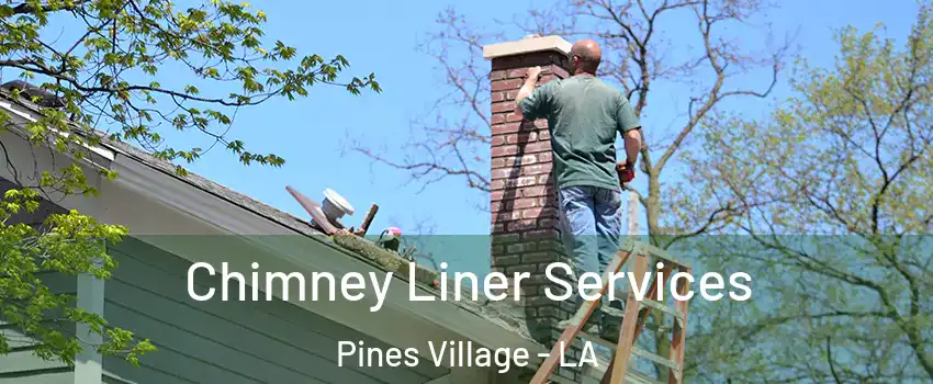 Chimney Liner Services Pines Village - LA