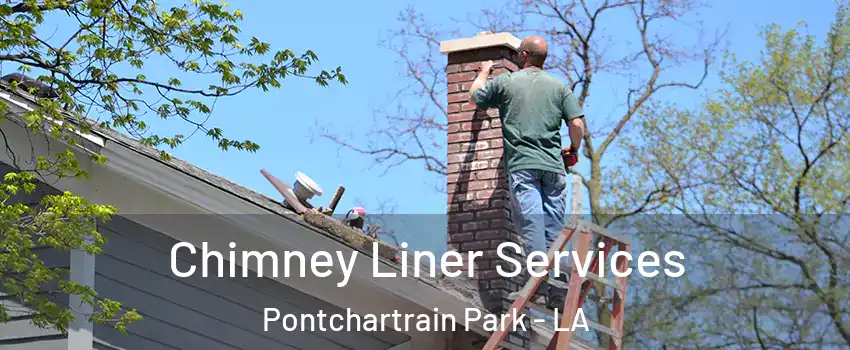 Chimney Liner Services Pontchartrain Park - LA