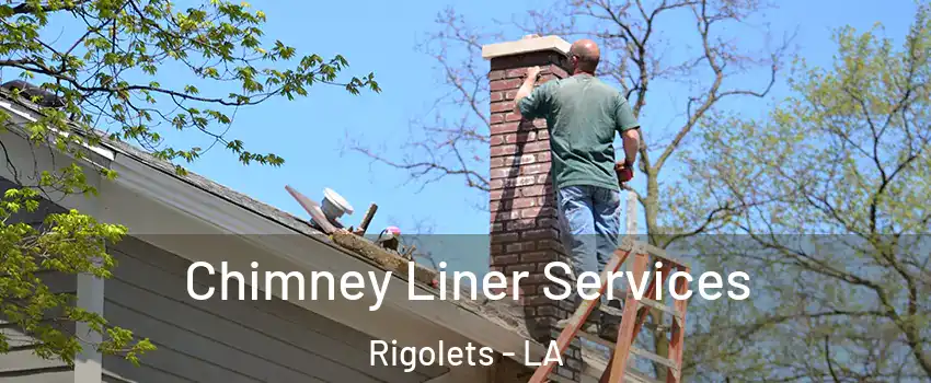 Chimney Liner Services Rigolets - LA