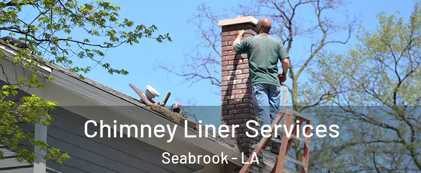 Chimney Liner Services Seabrook - LA