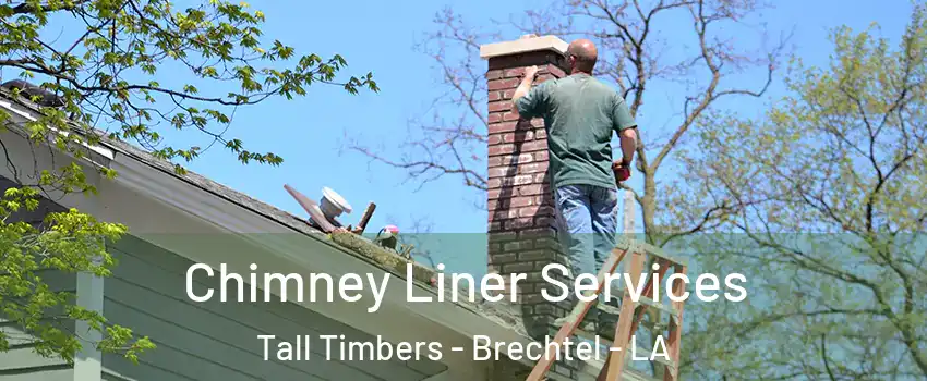 Chimney Liner Services Tall Timbers - Brechtel - LA