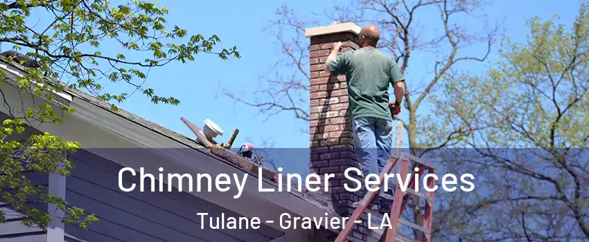 Chimney Liner Services Tulane - Gravier - LA