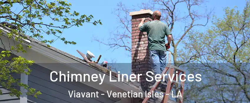 Chimney Liner Services Viavant - Venetian Isles - LA