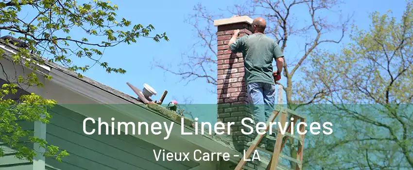 Chimney Liner Services Vieux Carre - LA