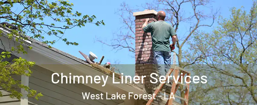 Chimney Liner Services West Lake Forest - LA