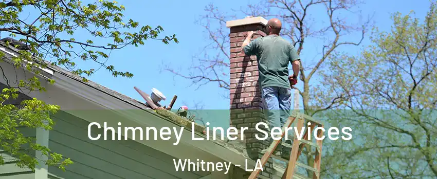 Chimney Liner Services Whitney - LA