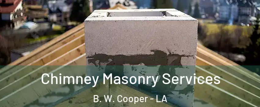 Chimney Masonry Services B. W. Cooper - LA