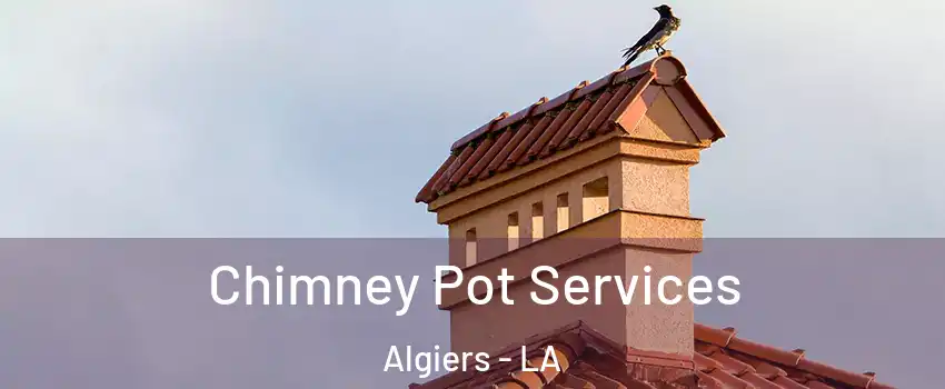 Chimney Pot Services Algiers - LA