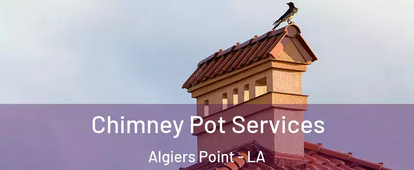 Chimney Pot Services Algiers Point - LA