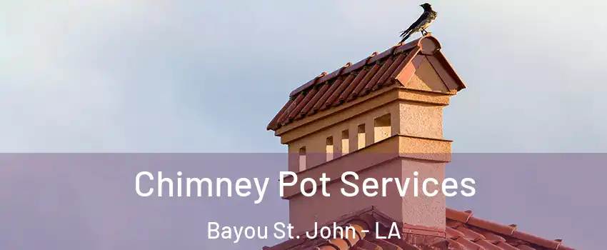 Chimney Pot Services Bayou St. John - LA