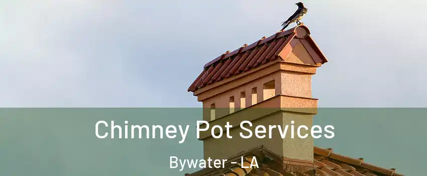 Chimney Pot Services Bywater - LA