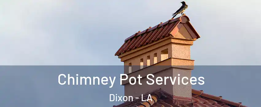 Chimney Pot Services Dixon - LA