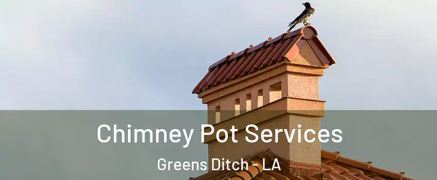 Chimney Pot Services Greens Ditch - LA