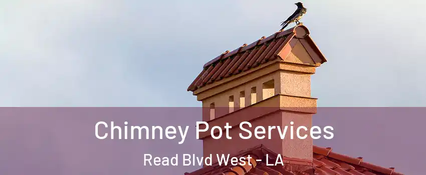 Chimney Pot Services Read Blvd West - LA