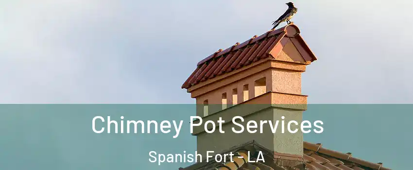 Chimney Pot Services Spanish Fort - LA