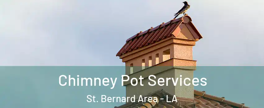 Chimney Pot Services St. Bernard Area - LA