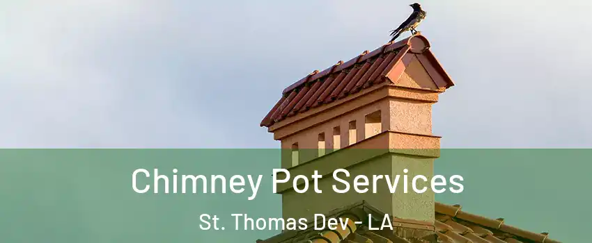 Chimney Pot Services St. Thomas Dev - LA