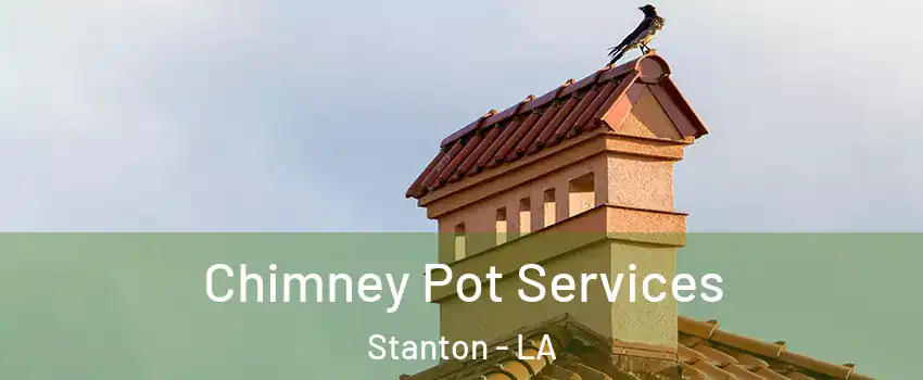 Chimney Pot Services Stanton - LA