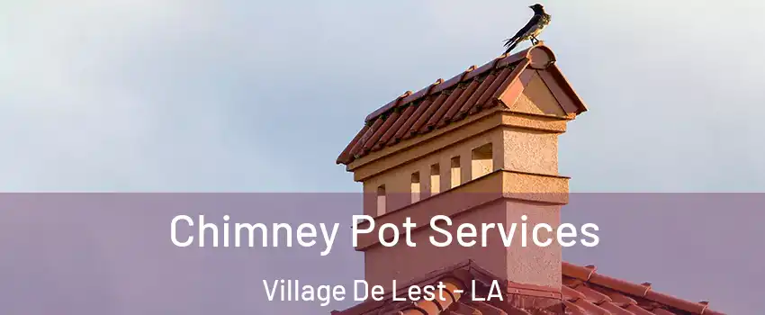 Chimney Pot Services Village De Lest - LA