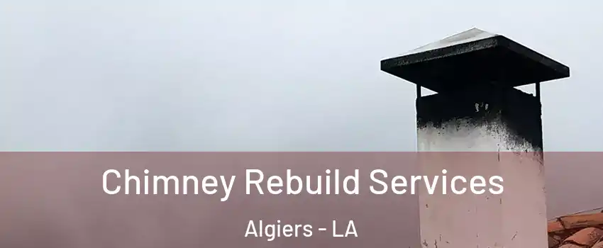 Chimney Rebuild Services Algiers - LA