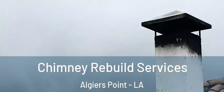 Chimney Rebuild Services Algiers Point - LA