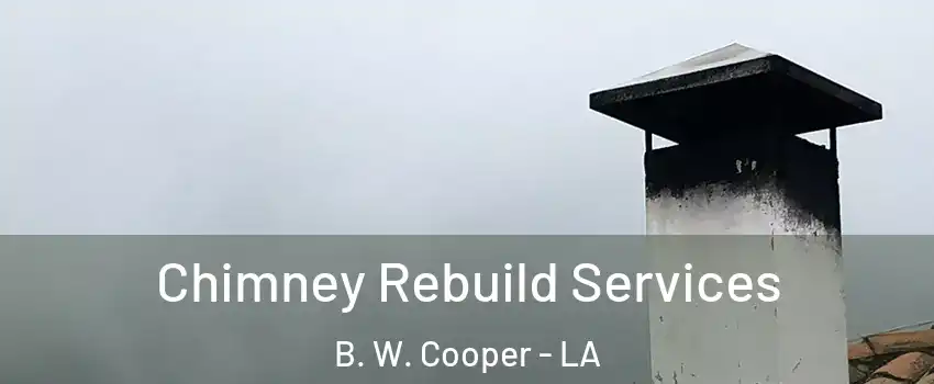 Chimney Rebuild Services B. W. Cooper - LA