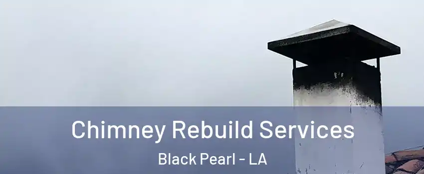 Chimney Rebuild Services Black Pearl - LA