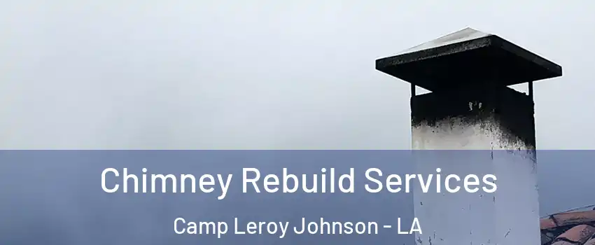 Chimney Rebuild Services Camp Leroy Johnson - LA