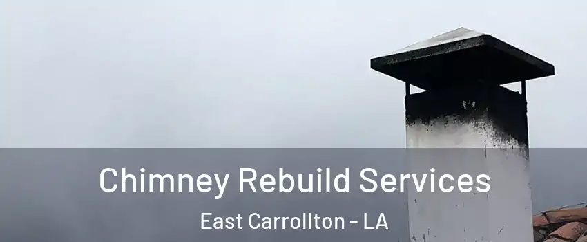 Chimney Rebuild Services East Carrollton - LA