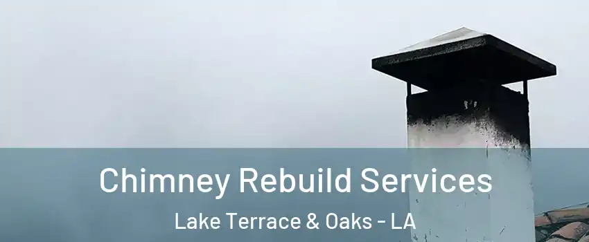 Chimney Rebuild Services Lake Terrace & Oaks - LA