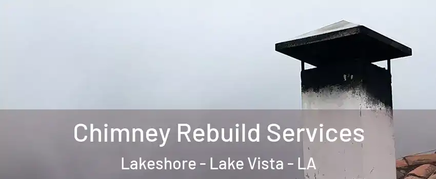 Chimney Rebuild Services Lakeshore - Lake Vista - LA