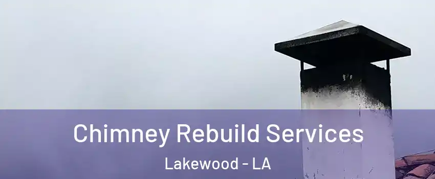 Chimney Rebuild Services Lakewood - LA