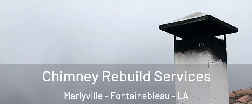 Chimney Rebuild Services Marlyville - Fontainebleau - LA