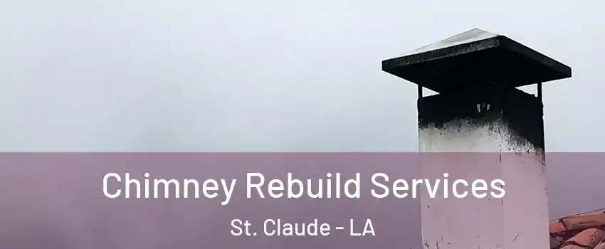 Chimney Rebuild Services St. Claude - LA