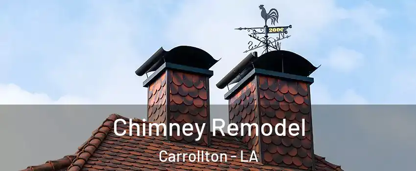 Chimney Remodel Carrollton - LA