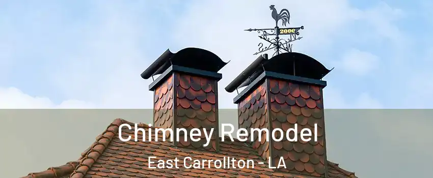 Chimney Remodel East Carrollton - LA