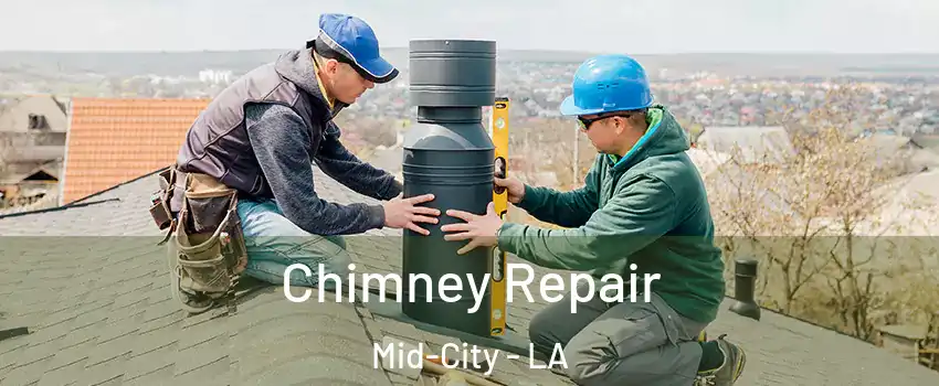 Chimney Repair Mid-City - LA