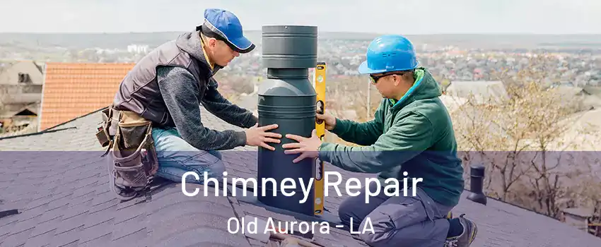 Chimney Repair Old Aurora - LA