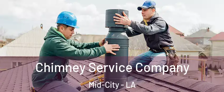 Chimney Service Company Mid-City - LA