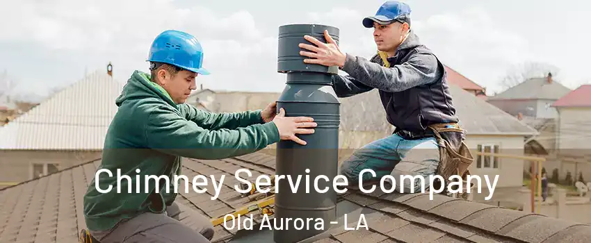 Chimney Service Company Old Aurora - LA