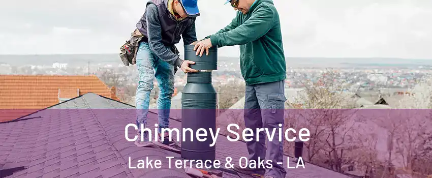 Chimney Service Lake Terrace & Oaks - LA